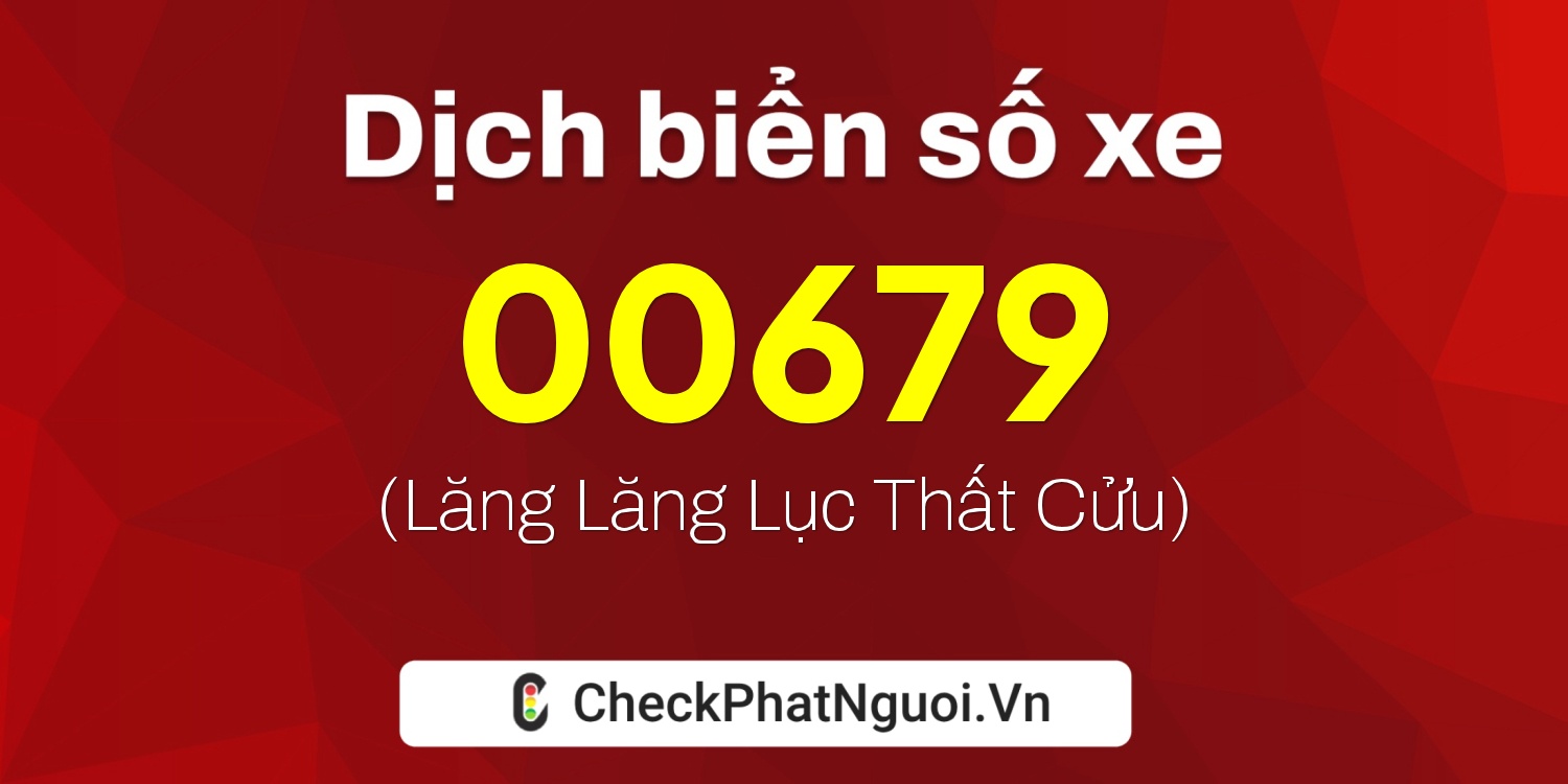 Dịch ý nghĩa <b>biển số xe 29K-00679</b> tại website checkphatnguoi.vn