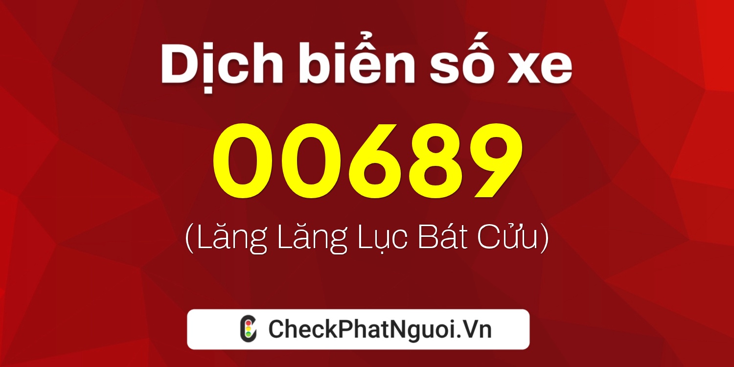 Dịch ý nghĩa <b>biển số xe 98F-00689</b> tại website checkphatnguoi.vn