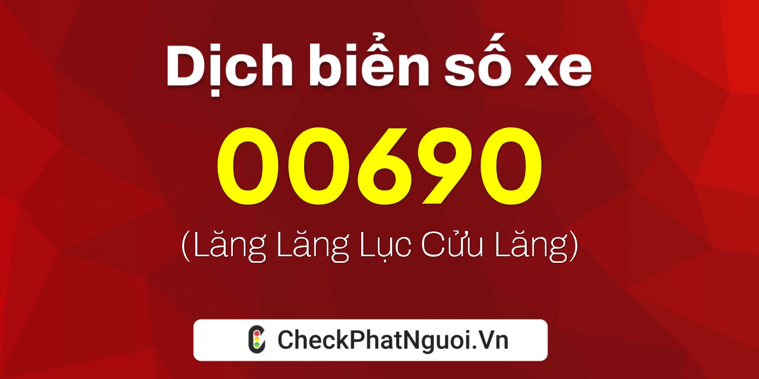 Dịch ý nghĩa <b>biển số xe 20AE-00690</b> tại website checkphatnguoi.vn