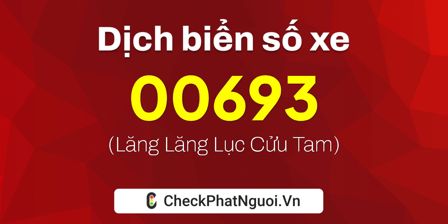Dịch ý nghĩa <b>biển số xe 50H-00693</b> tại website checkphatnguoi.vn