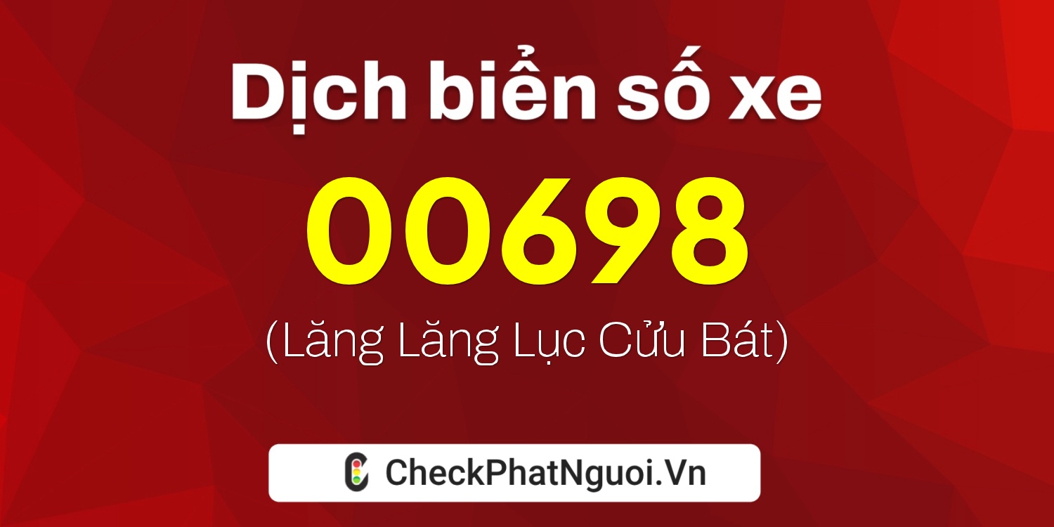 Dịch ý nghĩa <b>biển số xe 63E-00698</b> tại website checkphatnguoi.vn