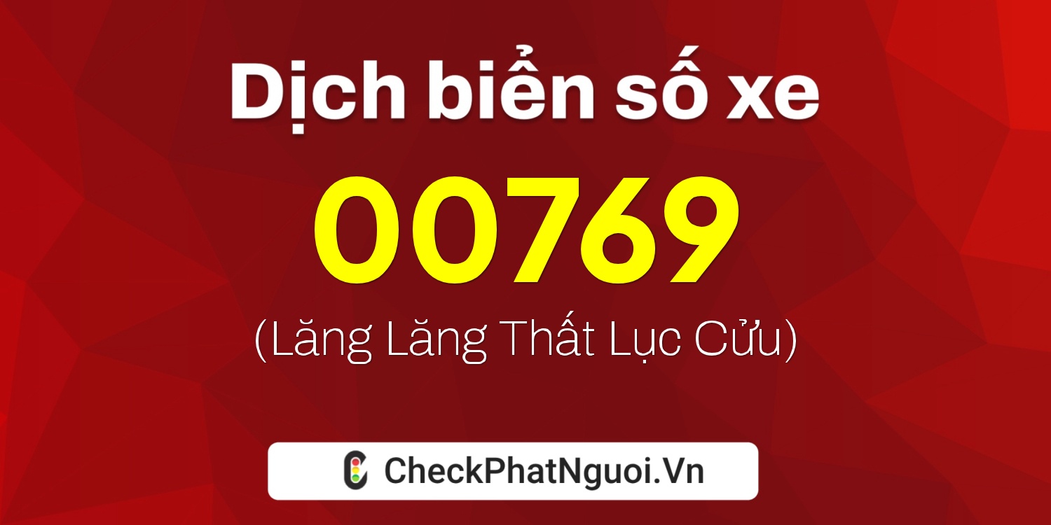 Dịch ý nghĩa <b>biển số xe 51K-00769</b> tại website checkphatnguoi.vn