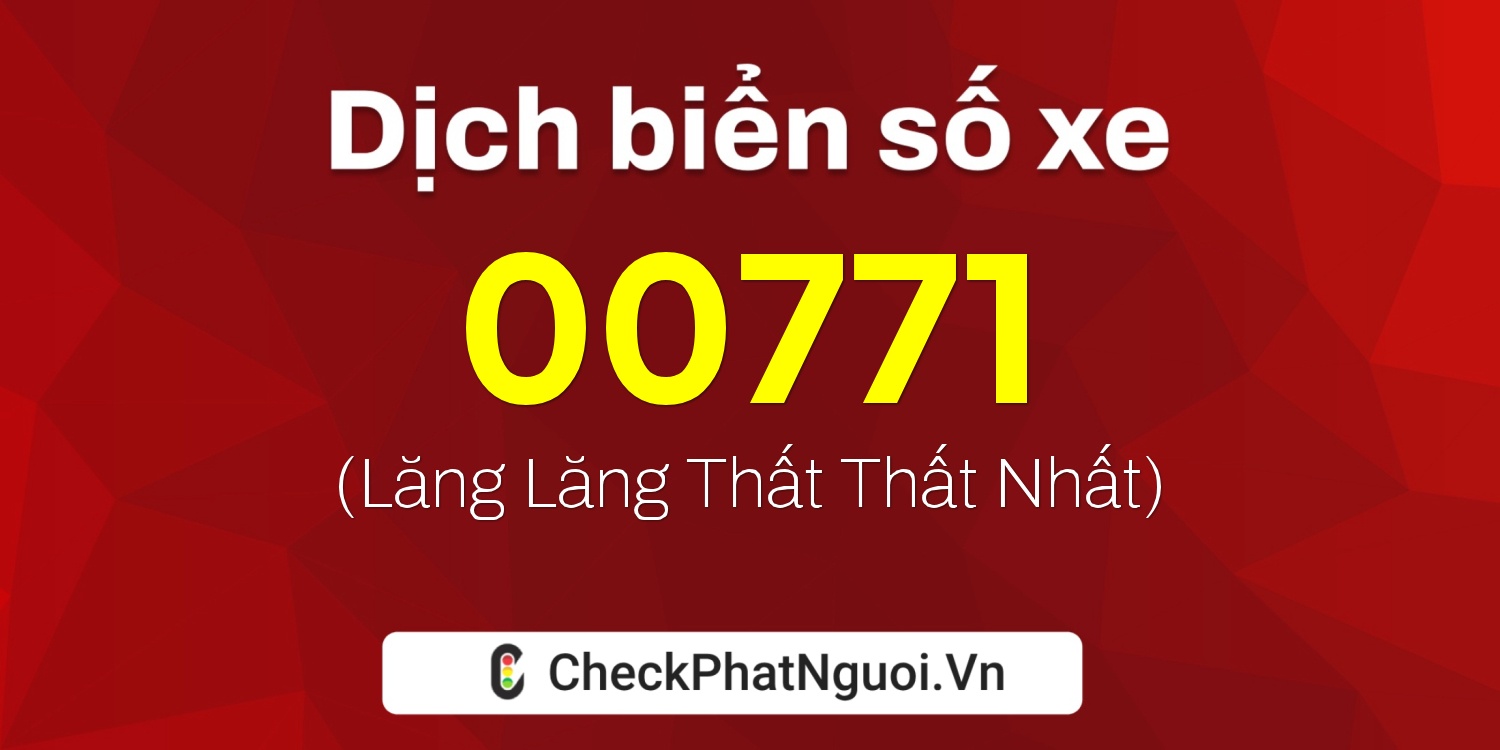 Dịch ý nghĩa <b>biển số xe 75A-00771</b> tại website checkphatnguoi.vn