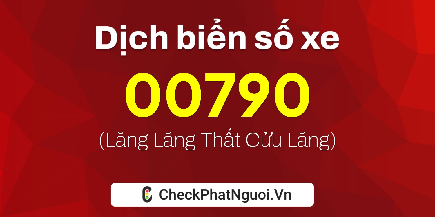 Dịch ý nghĩa <b>biển số xe 11AN-00790</b> tại website checkphatnguoi.vn
