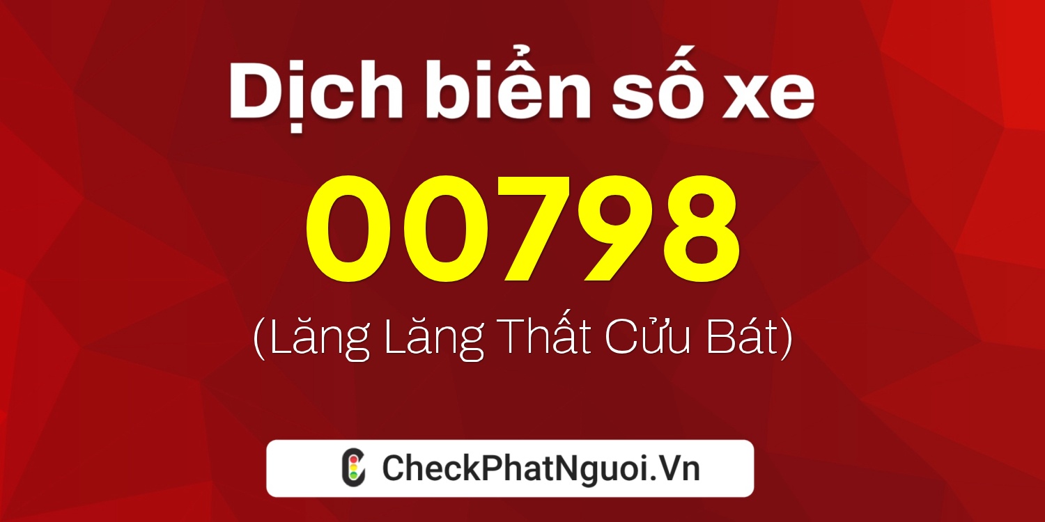 Dịch ý nghĩa <b>biển số xe 15D-00798</b> tại website checkphatnguoi.vn