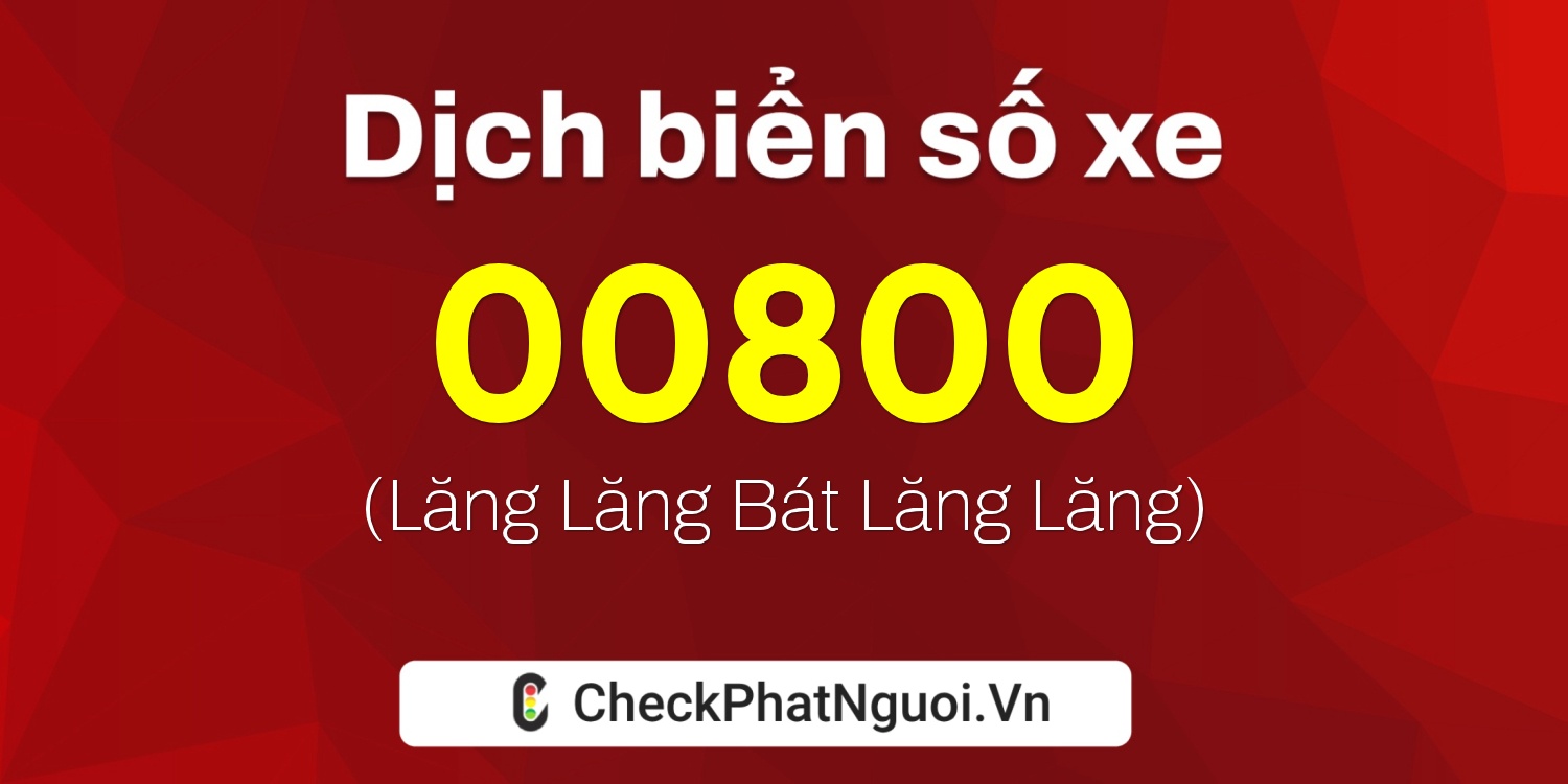 Dịch ý nghĩa <b>biển số xe 15A-00800</b> tại website checkphatnguoi.vn