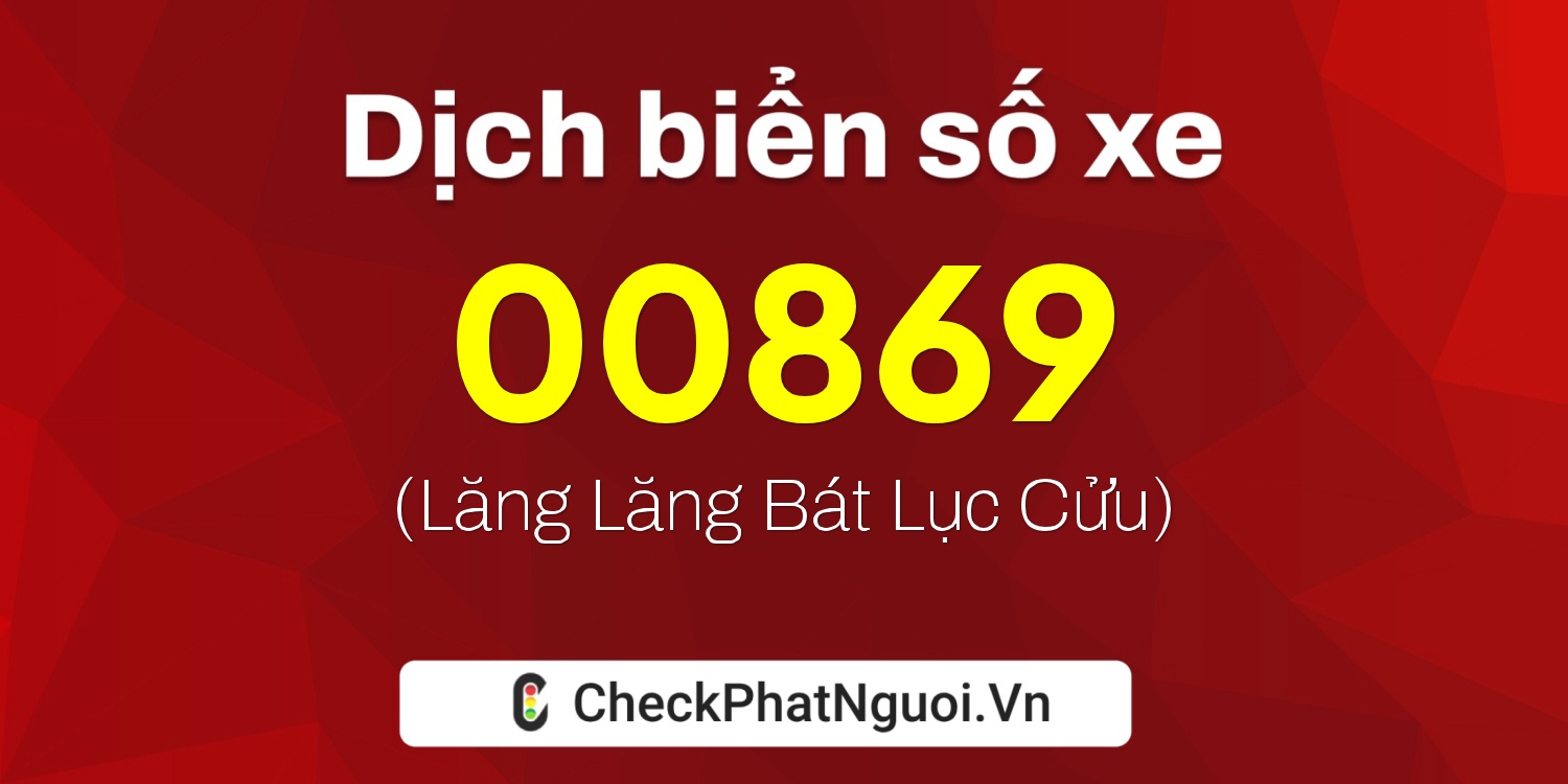 Dịch ý nghĩa <b>biển số xe 82B-00869</b> tại website checkphatnguoi.vn