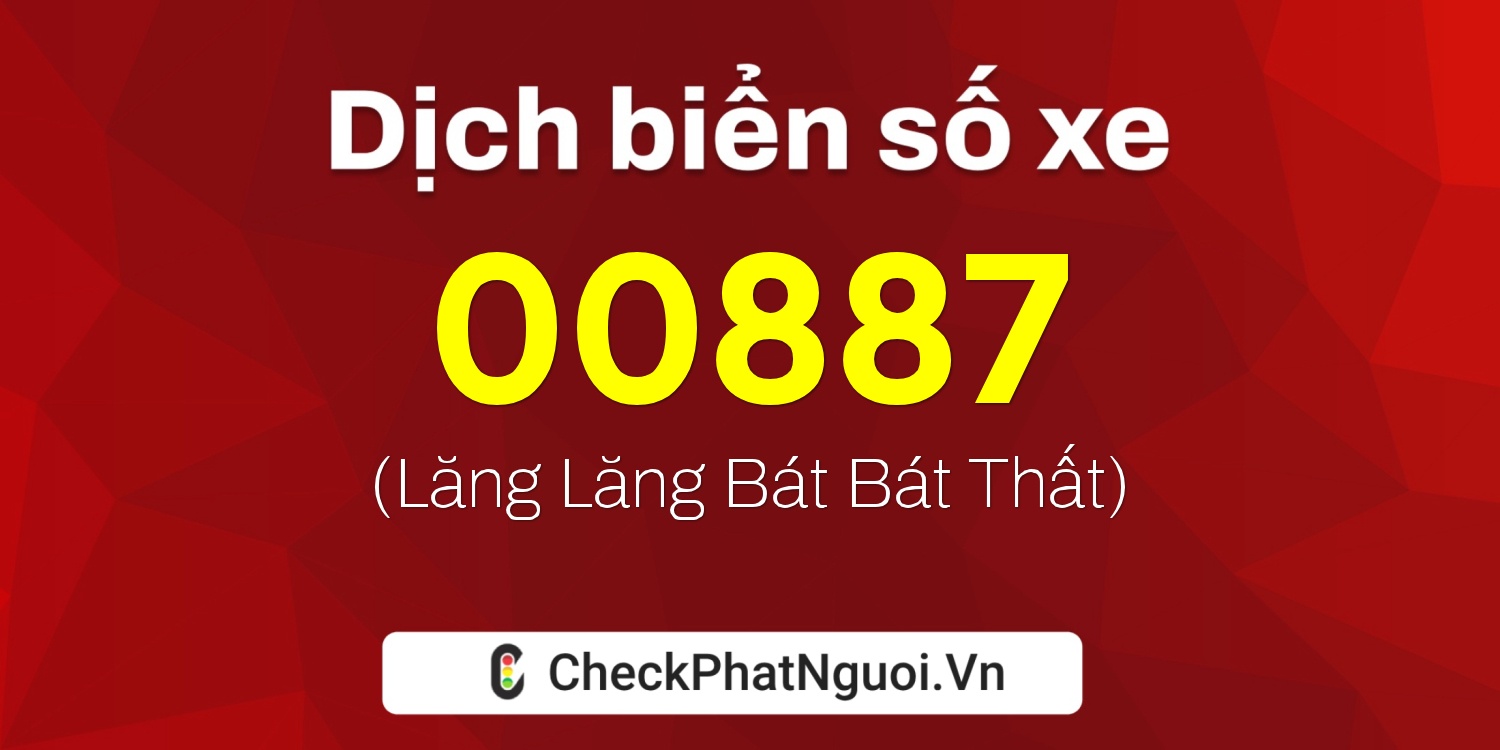 Dịch ý nghĩa <b>biển số xe 60D-00887</b> tại website checkphatnguoi.vn