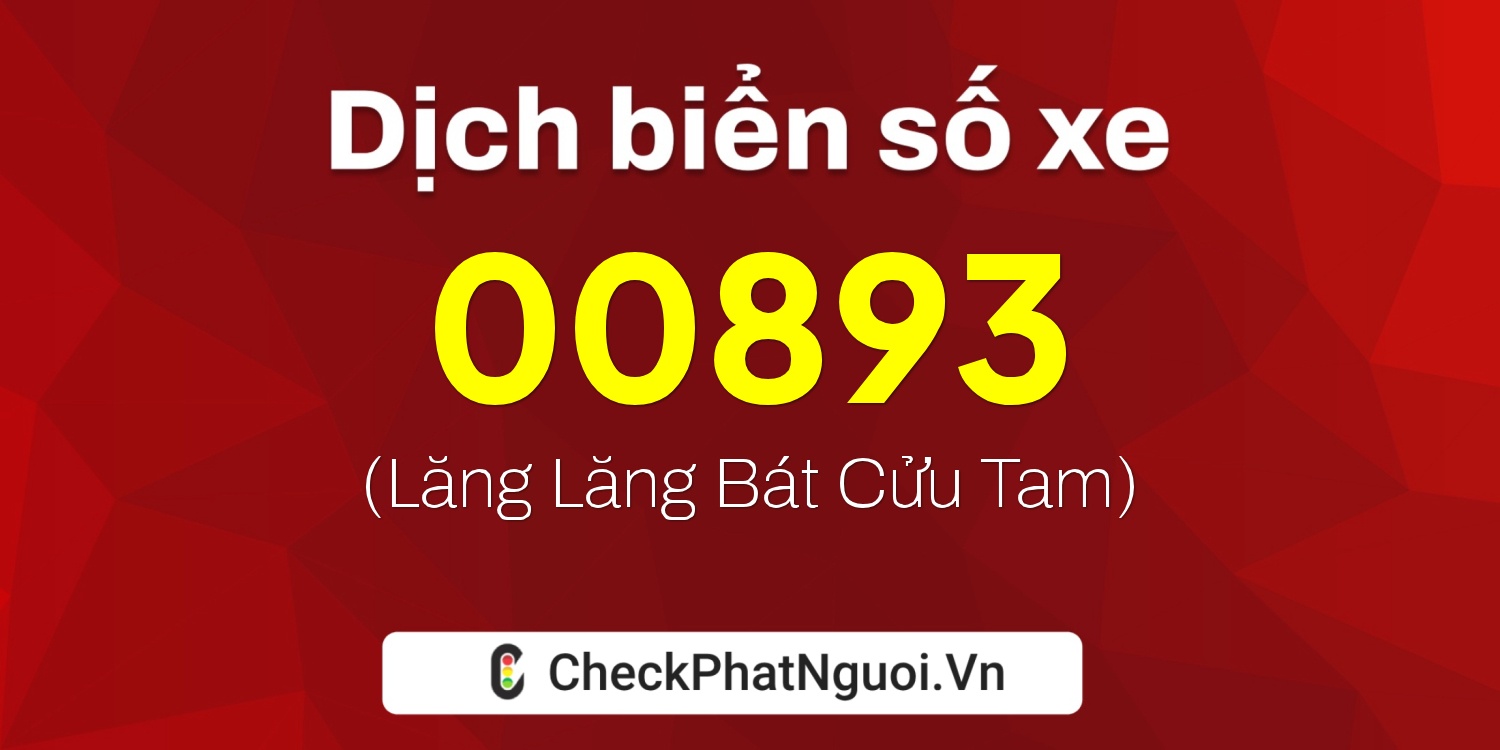 Dịch ý nghĩa <b>biển số xe 37AA-00893</b> tại website checkphatnguoi.vn