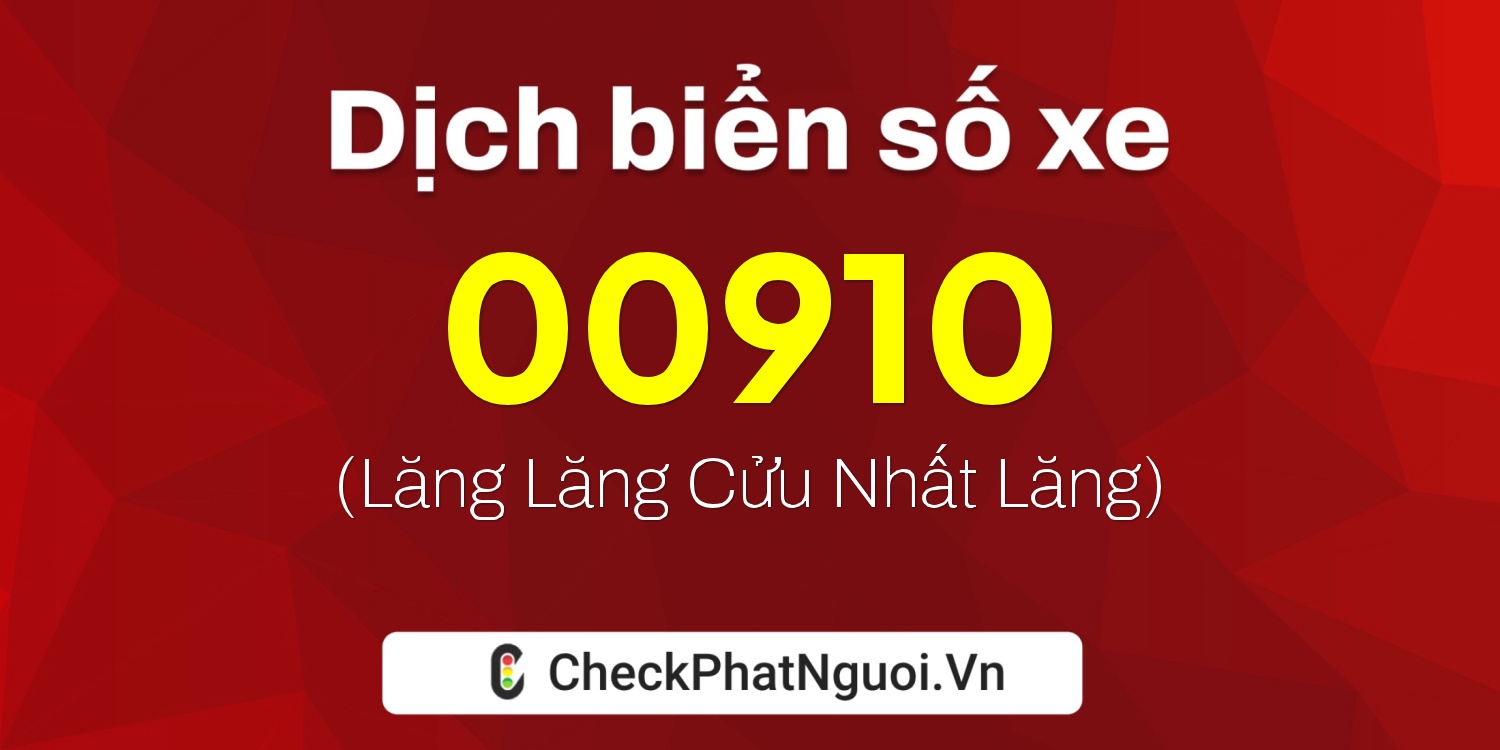 Dịch ý nghĩa <b>biển số xe 15AN-00910</b> tại website checkphatnguoi.vn