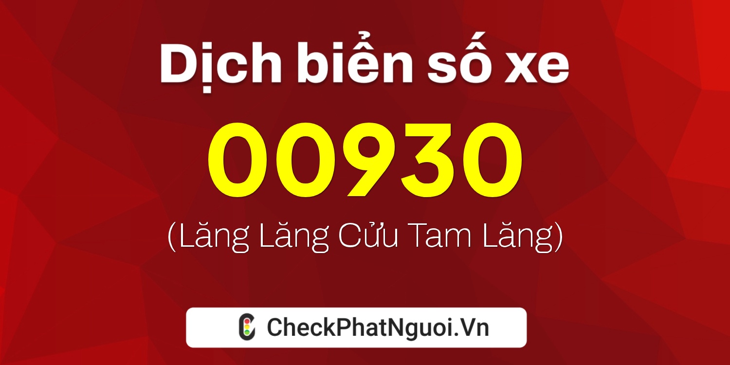 Dịch ý nghĩa <b>biển số xe 99E-00930</b> tại website checkphatnguoi.vn