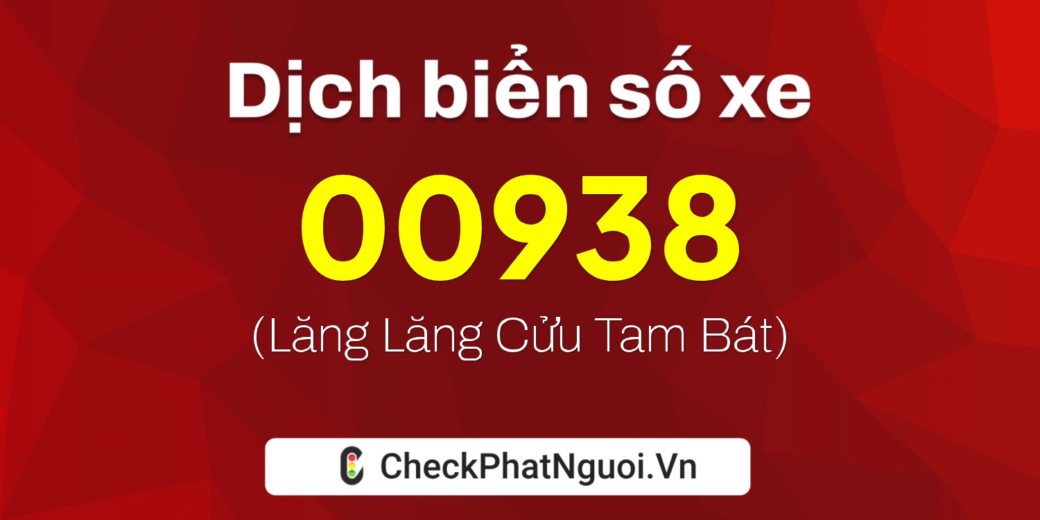 Dịch ý nghĩa <b>biển số xe 74A-00938</b> tại website checkphatnguoi.vn