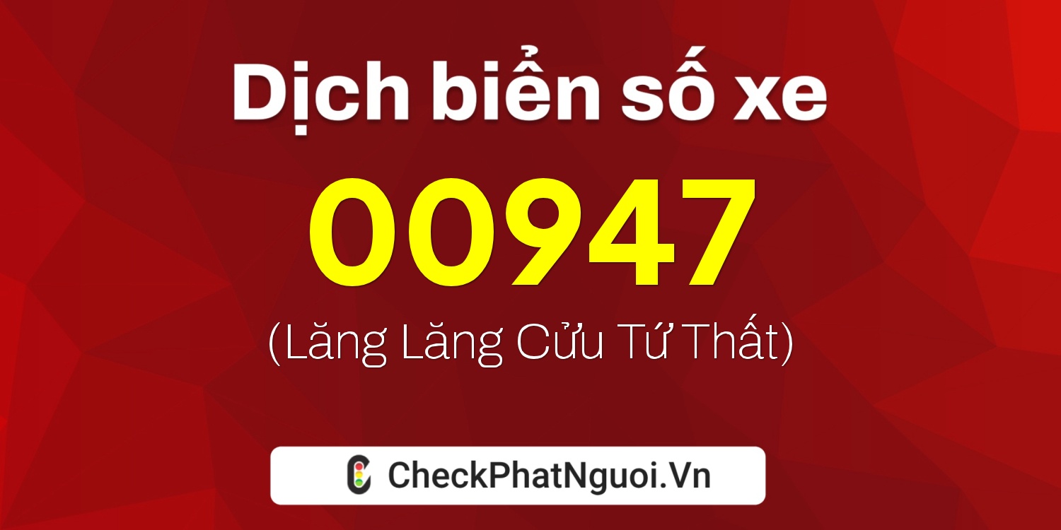 Dịch ý nghĩa <b>biển số xe 28FE-00947</b> tại website checkphatnguoi.vn