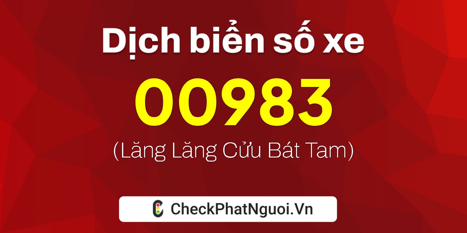 Dịch ý nghĩa <b>biển số xe 34AF-00983</b> tại website checkphatnguoi.vn