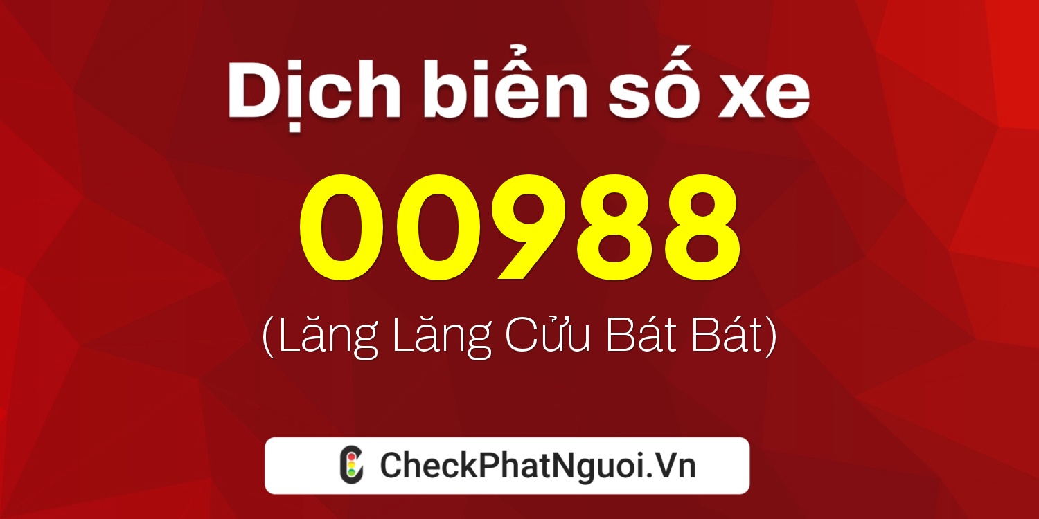 Dịch ý nghĩa <b>biển số xe 60E-00988</b> tại website checkphatnguoi.vn