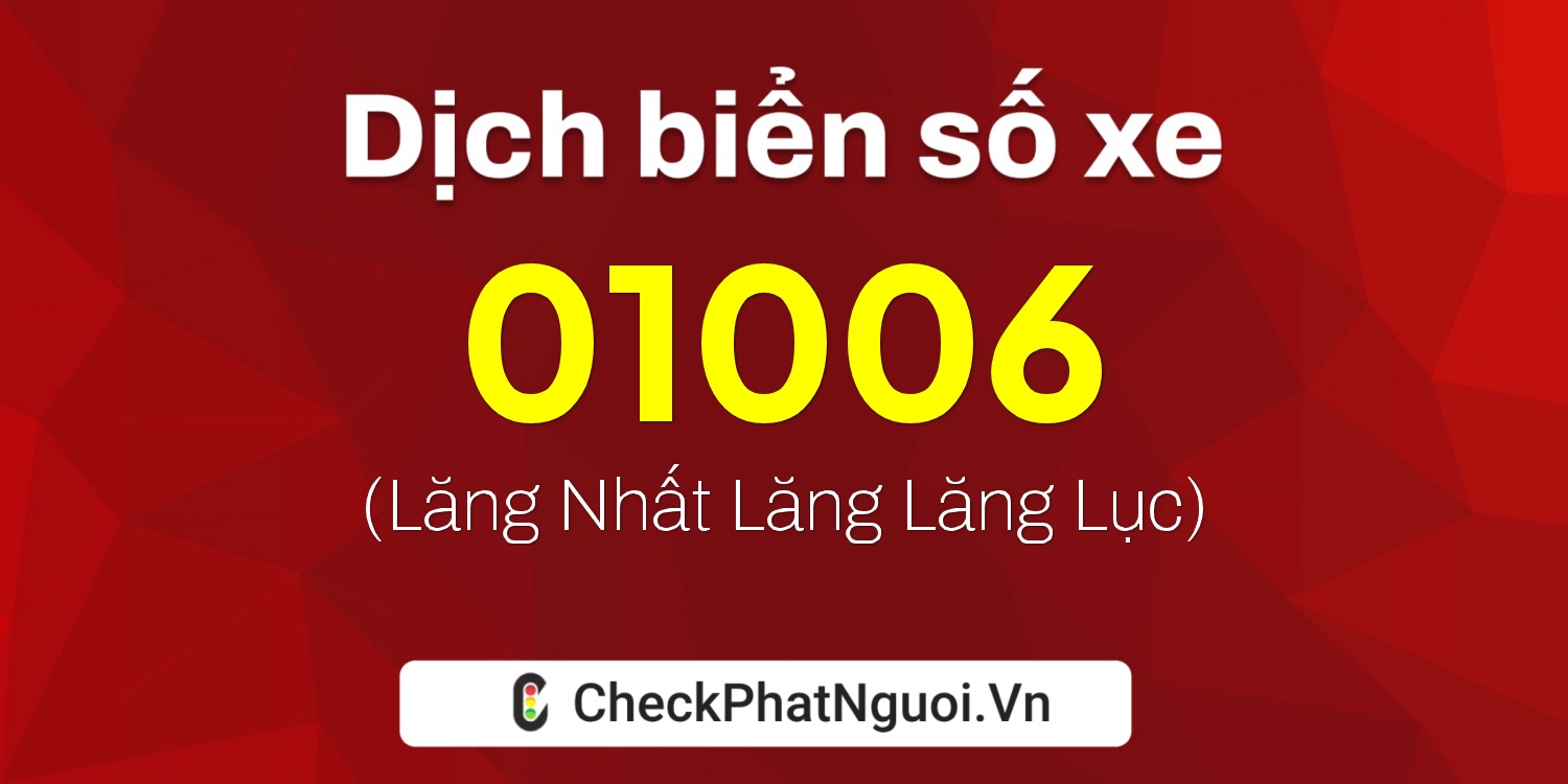 Dịch ý nghĩa <b>biển số xe 17B-01006</b> tại website checkphatnguoi.vn