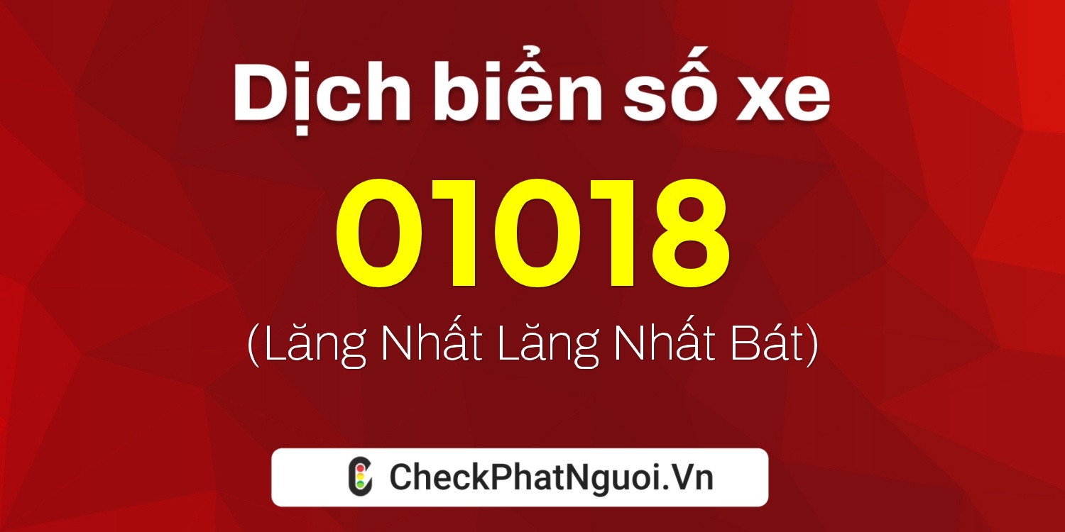 Dịch ý nghĩa <b>biển số xe 14AA-01018</b> tại website checkphatnguoi.vn