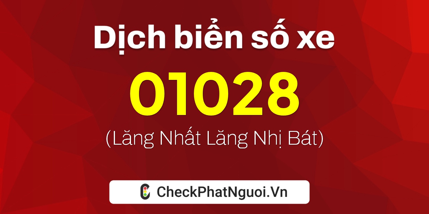 Dịch ý nghĩa <b>biển số xe 28FE-01028</b> tại website checkphatnguoi.vn