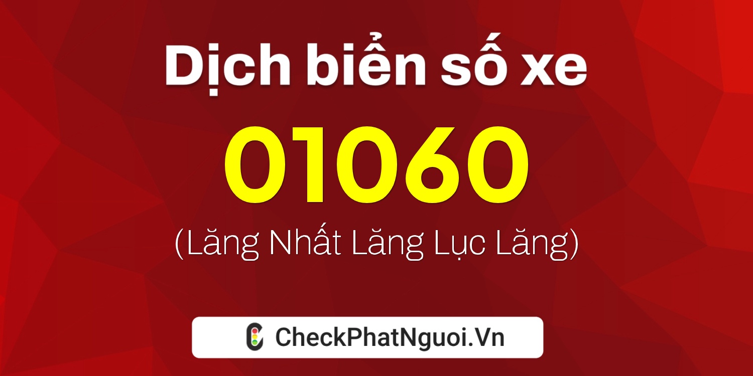 Dịch ý nghĩa <b>biển số xe 99E-01060</b> tại website checkphatnguoi.vn