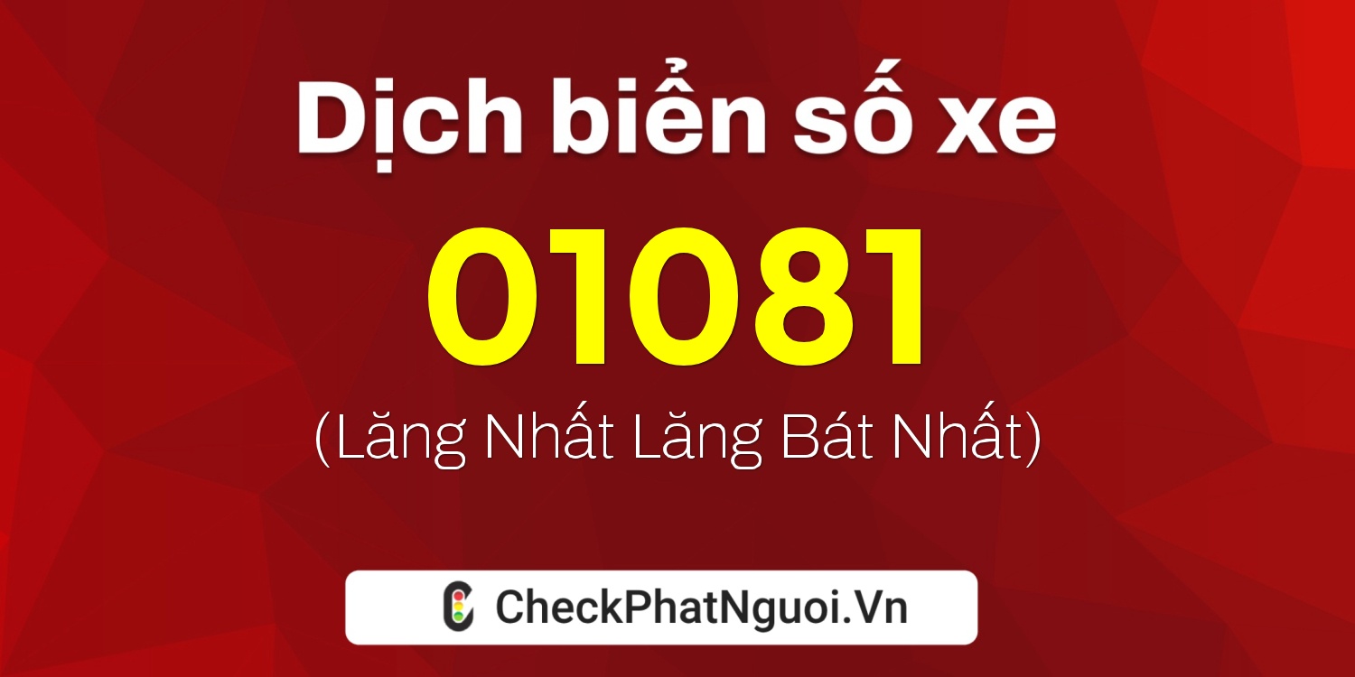 Dịch ý nghĩa <b>biển số xe 86B4-01081</b> tại website checkphatnguoi.vn