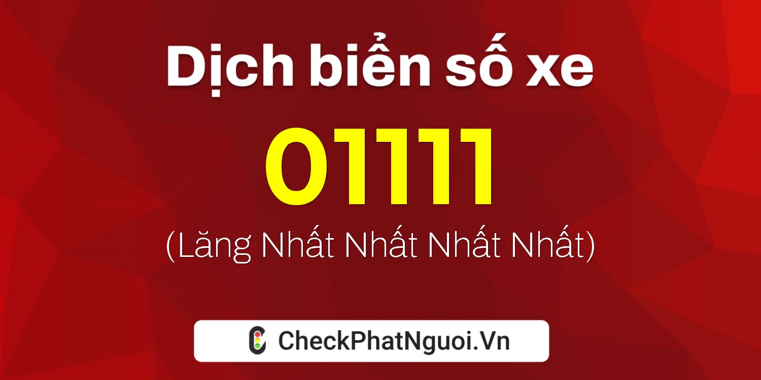 Dịch ý nghĩa <b>biển số xe 11AG-01111</b> tại website checkphatnguoi.vn