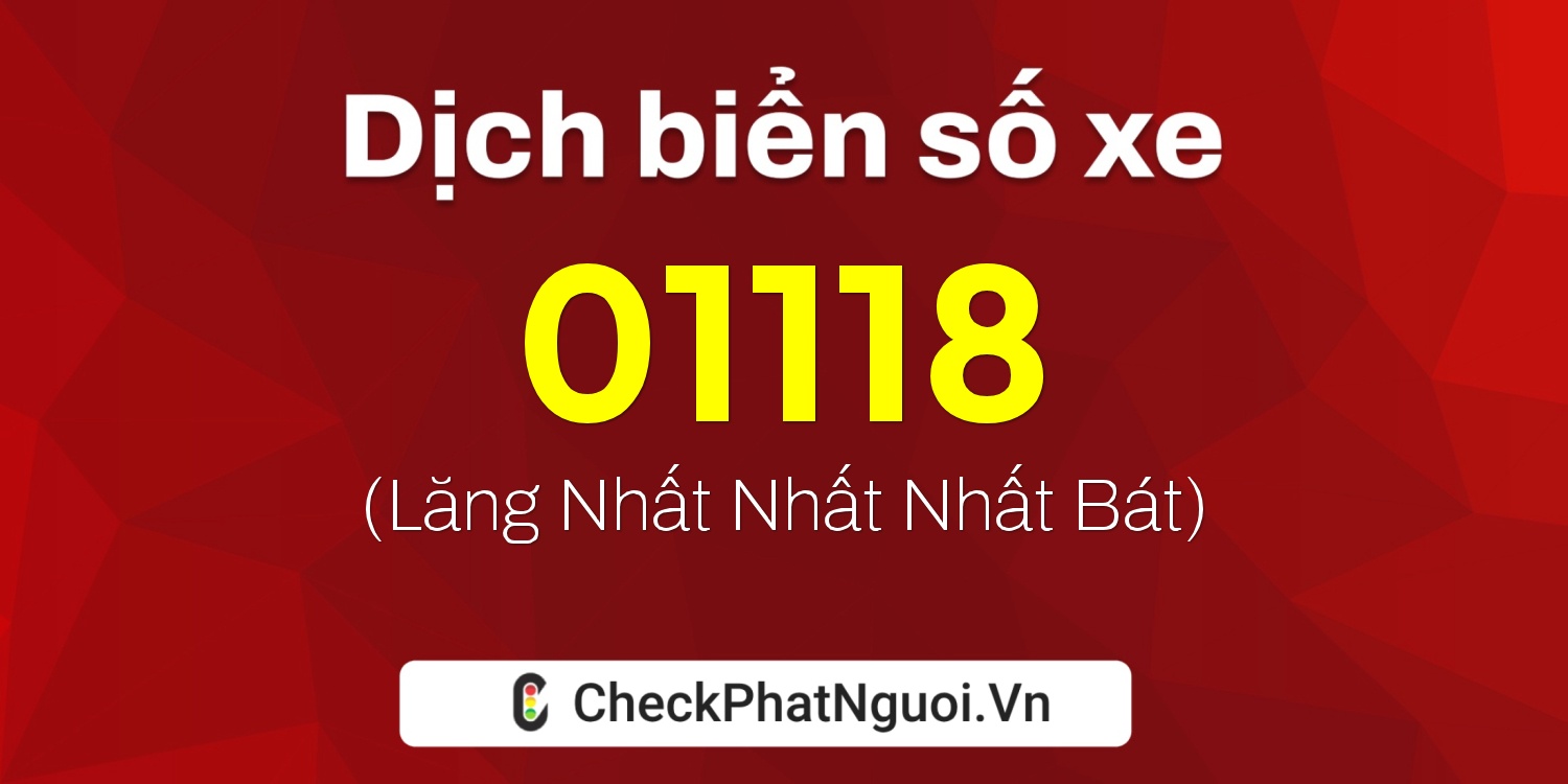 Dịch ý nghĩa <b>biển số xe 49A1-01118</b> tại website checkphatnguoi.vn