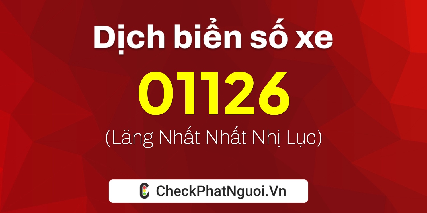 Dịch ý nghĩa <b>biển số xe 26D-01126</b> tại website checkphatnguoi.vn