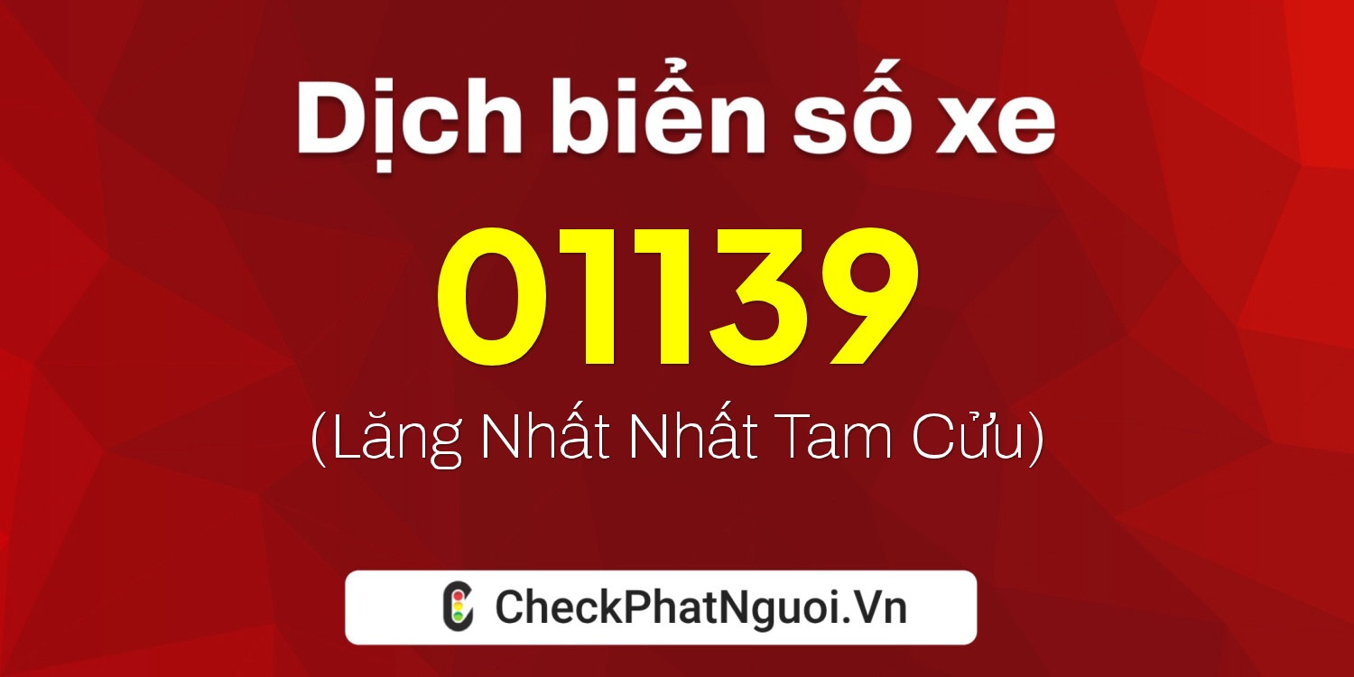 Dịch ý nghĩa <b>biển số xe 22LA-01139</b> tại website checkphatnguoi.vn