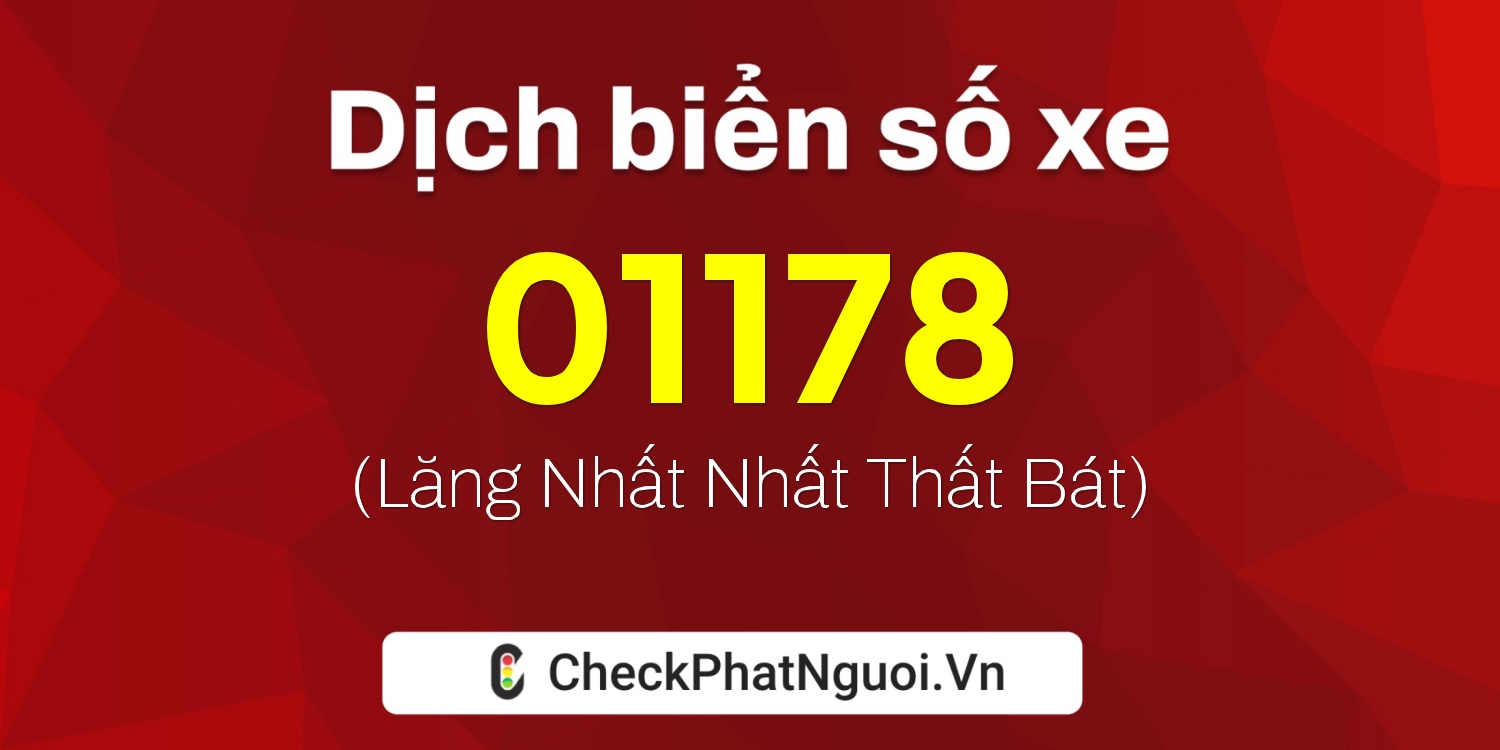 Dịch ý nghĩa <b>biển số xe 37A-01178</b> tại website checkphatnguoi.vn
