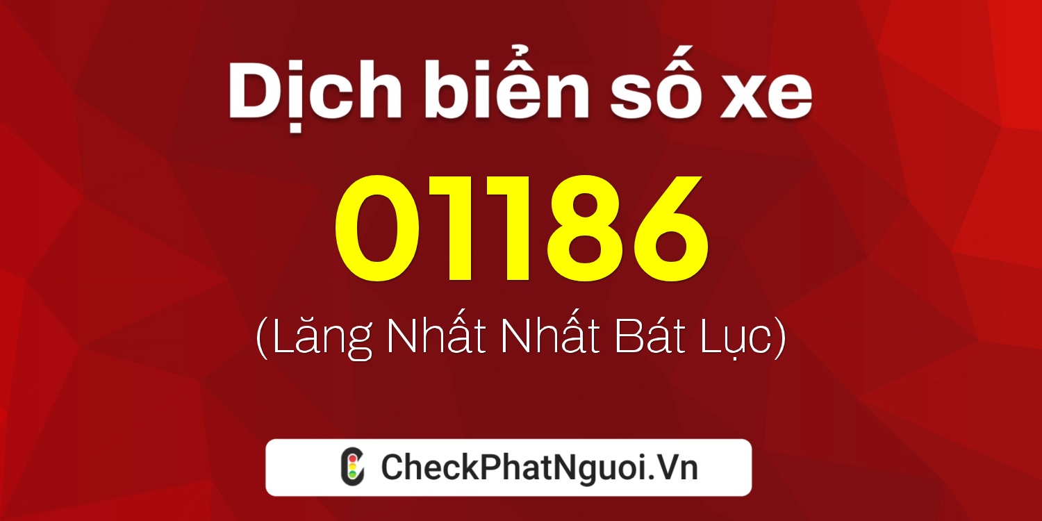 Dịch ý nghĩa <b>biển số xe 36F-01186</b> tại website checkphatnguoi.vn