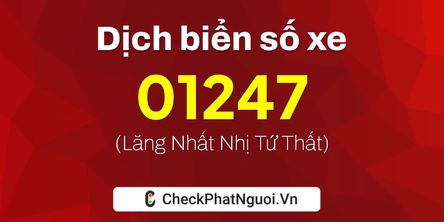 Dịch ý nghĩa <b>biển số xe 35AE-01247</b> tại website checkphatnguoi.vn