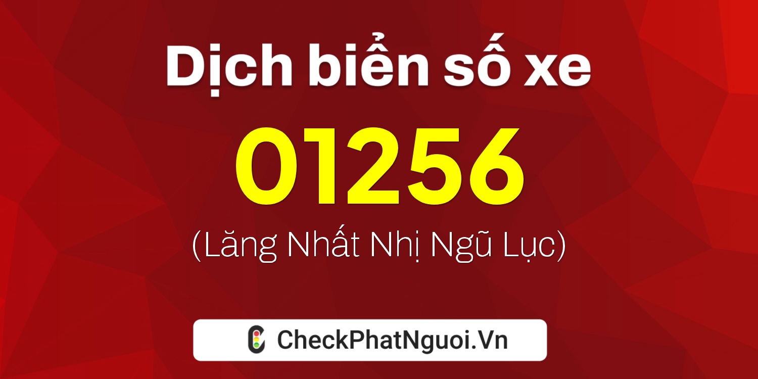 Dịch ý nghĩa <b>biển số xe 81D-01256</b> tại website checkphatnguoi.vn