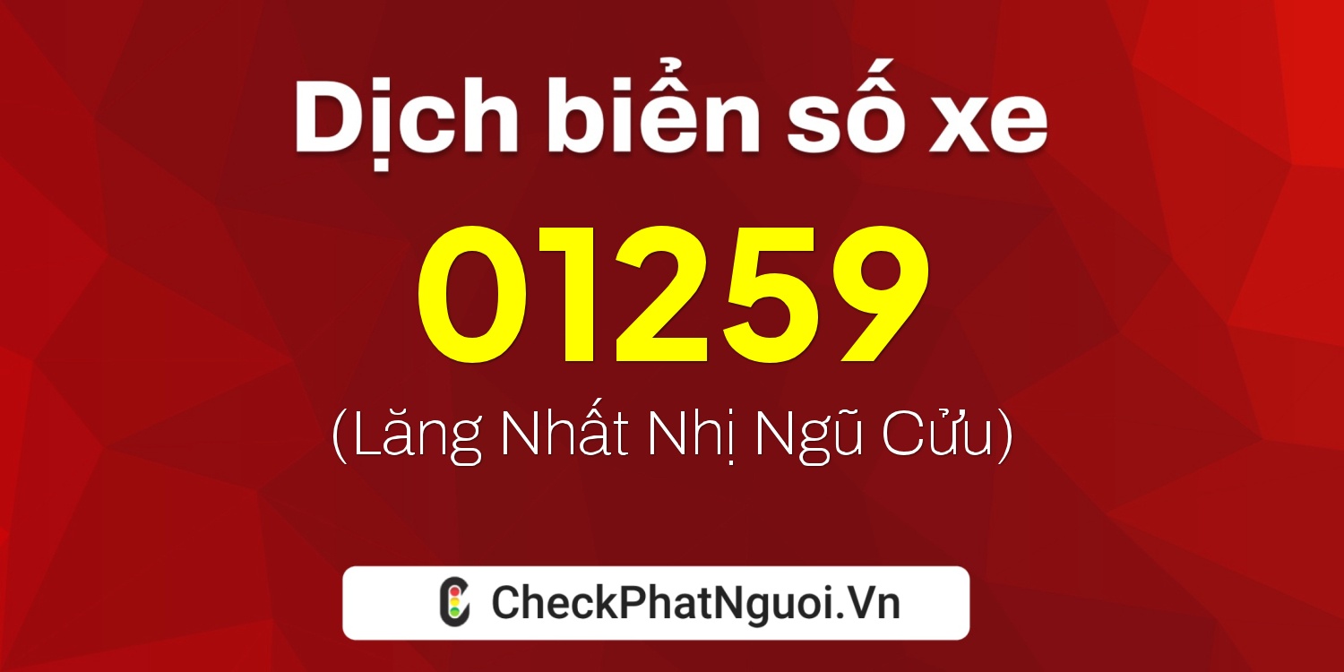 Dịch ý nghĩa <b>biển số xe 70KA-01259</b> tại website checkphatnguoi.vn