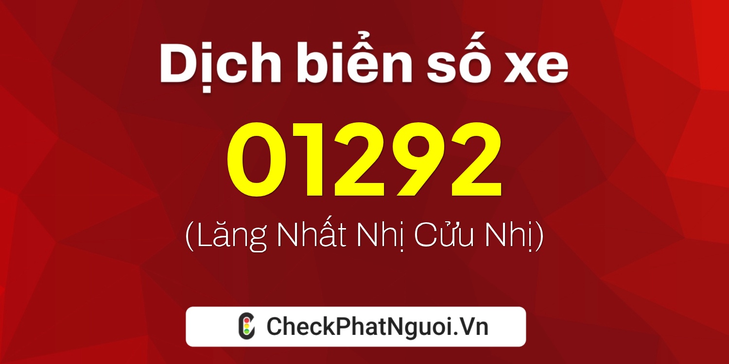 Dịch ý nghĩa <b>biển số xe 92E-01292</b> tại website checkphatnguoi.vn