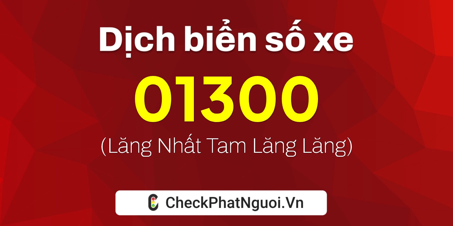 Dịch ý nghĩa <b>biển số xe 37HA-01300</b> tại website checkphatnguoi.vn