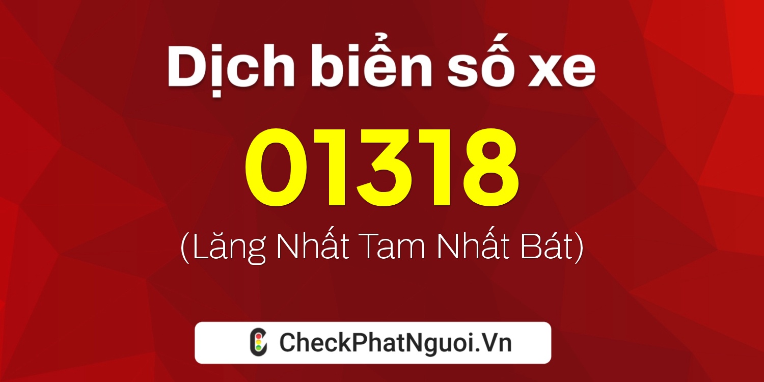 Dịch ý nghĩa <b>biển số xe 78B-01318</b> tại website checkphatnguoi.vn