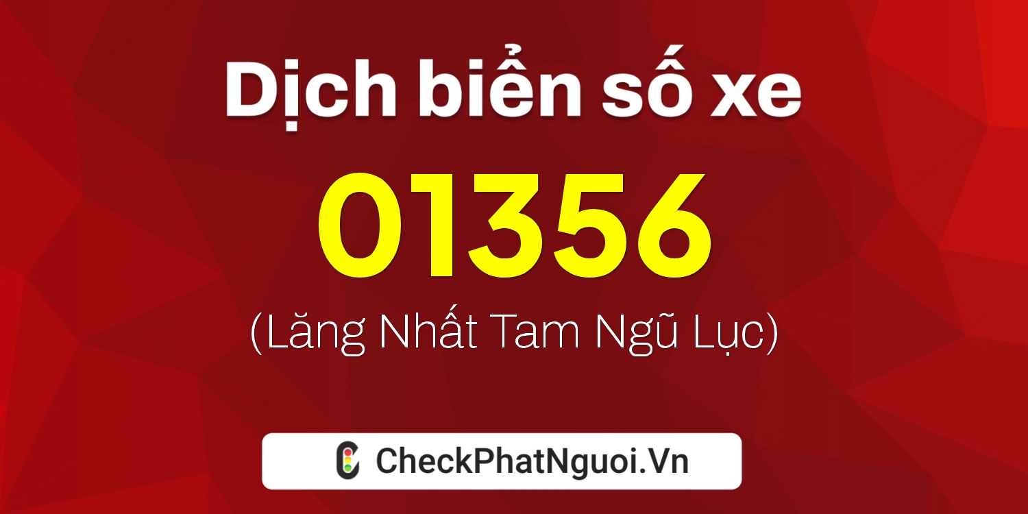 Dịch ý nghĩa <b>biển số xe 65FA-01356</b> tại website checkphatnguoi.vn