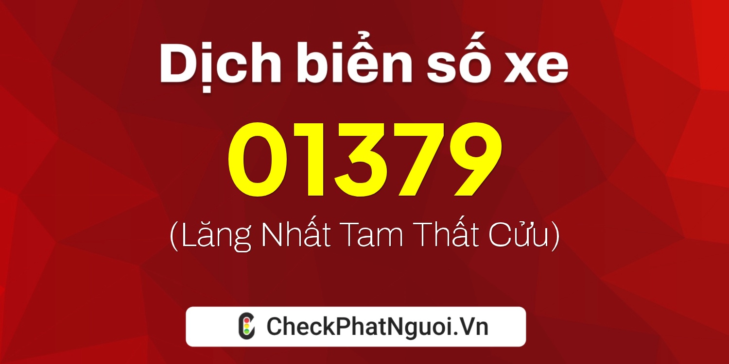 Dịch ý nghĩa <b>biển số xe 37L3-01379</b> tại website checkphatnguoi.vn