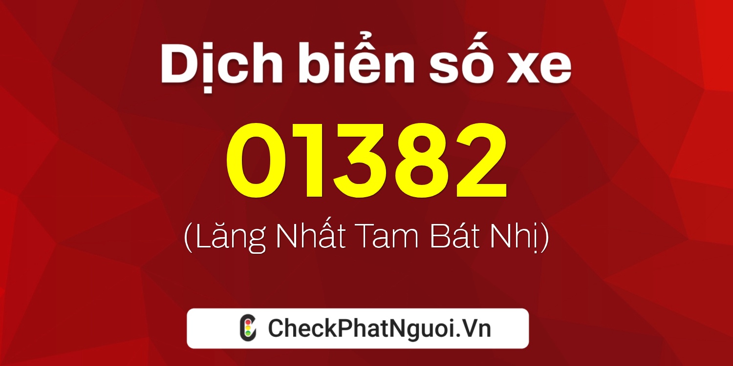 Dịch ý nghĩa <b>biển số xe 12H-01382</b> tại website checkphatnguoi.vn