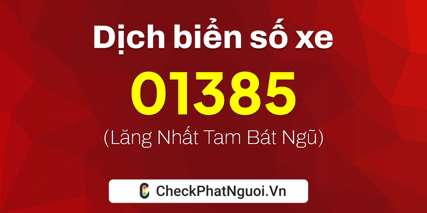 Dịch ý nghĩa <b>biển số xe 49D-01385</b> tại website checkphatnguoi.vn