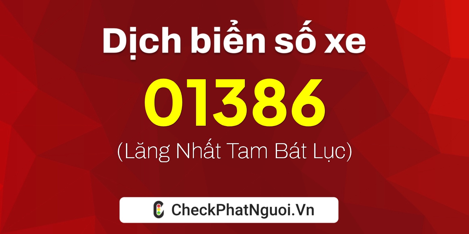 Dịch ý nghĩa <b>biển số xe 63D-01386</b> tại website checkphatnguoi.vn