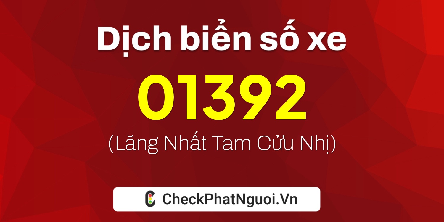 Dịch ý nghĩa <b>biển số xe 90C-01392</b> tại website checkphatnguoi.vn