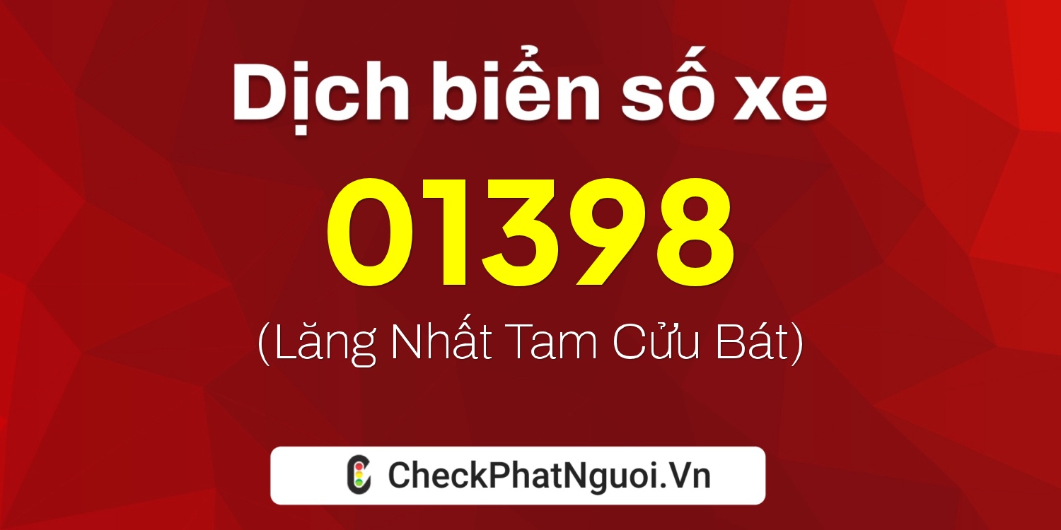 Dịch ý nghĩa <b>biển số xe 50E-01398</b> tại website checkphatnguoi.vn