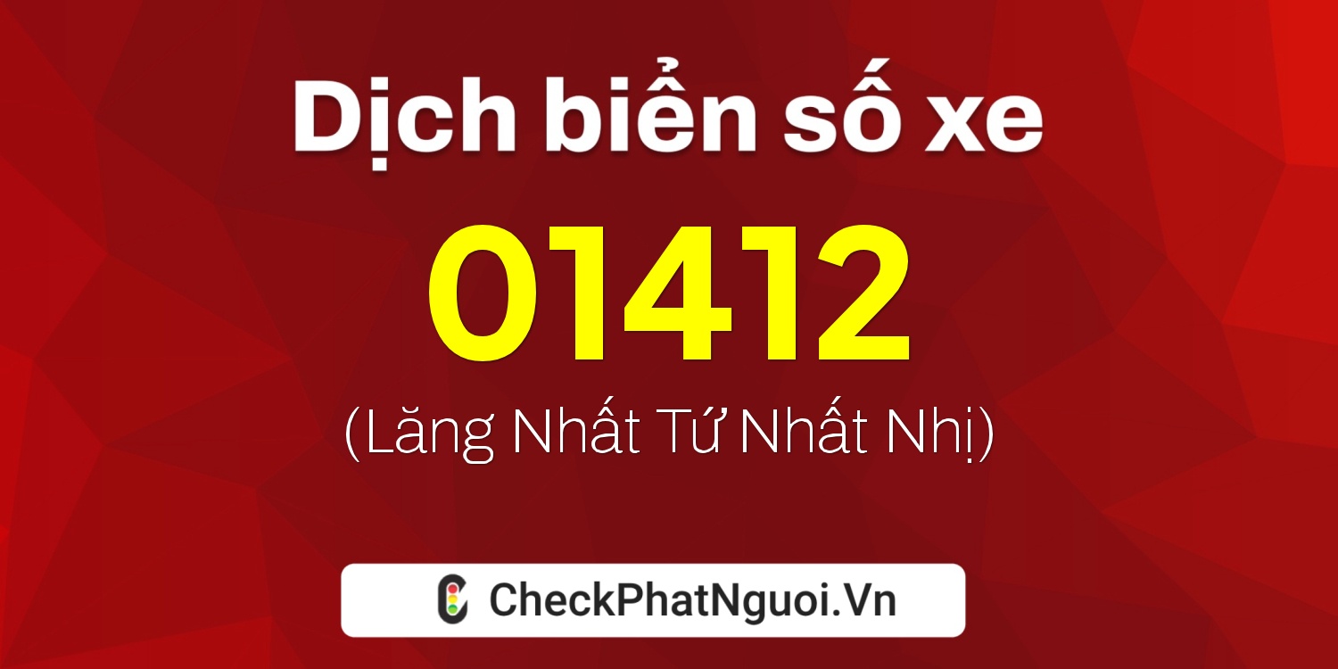 Dịch ý nghĩa <b>biển số xe 60D-01412</b> tại website checkphatnguoi.vn