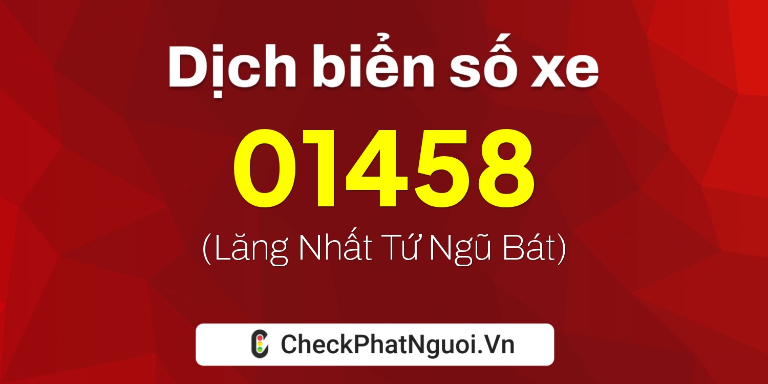 Dịch ý nghĩa <b>biển số xe 76U-01458</b> tại website checkphatnguoi.vn