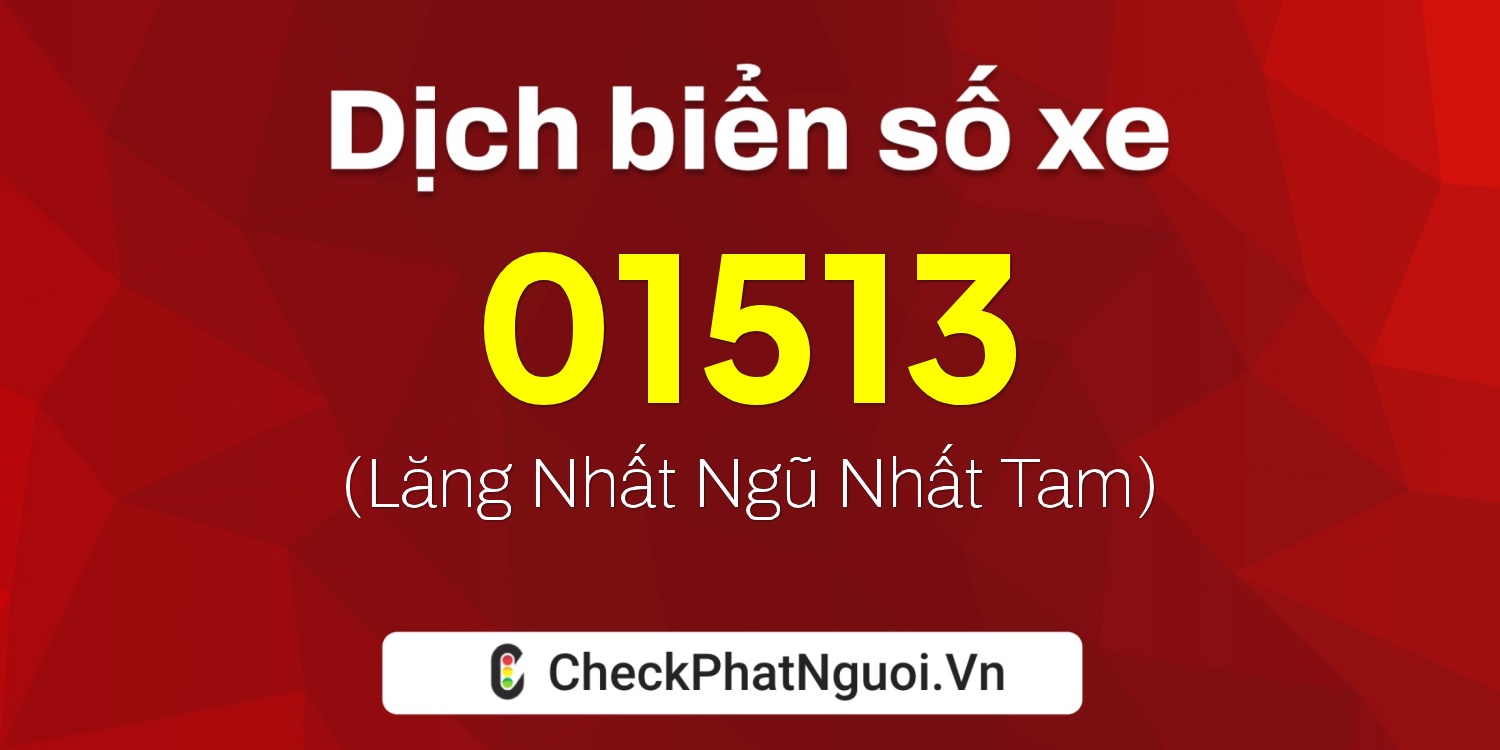 Dịch ý nghĩa <b>biển số xe 20A-01513</b> tại website checkphatnguoi.vn