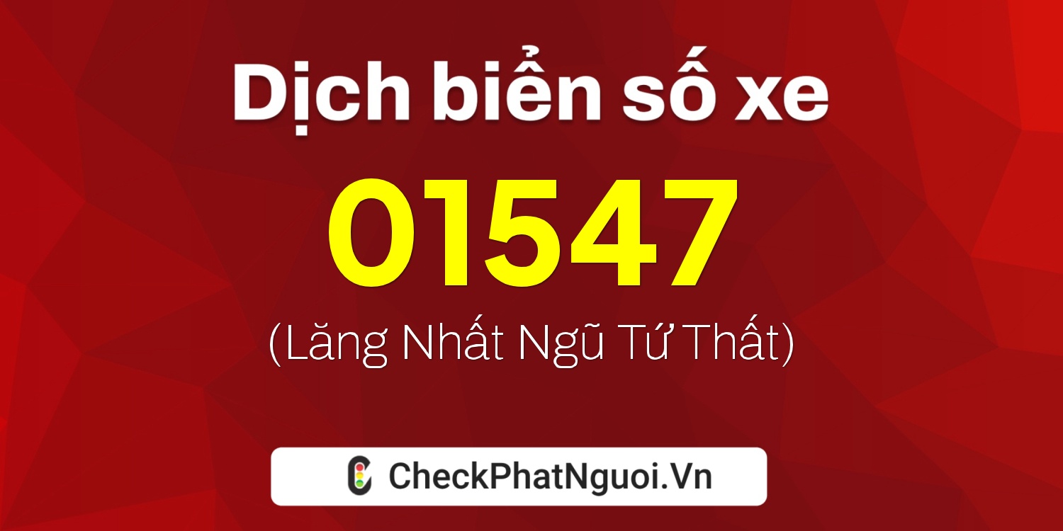 Dịch ý nghĩa <b>biển số xe 29BC-01547</b> tại website checkphatnguoi.vn