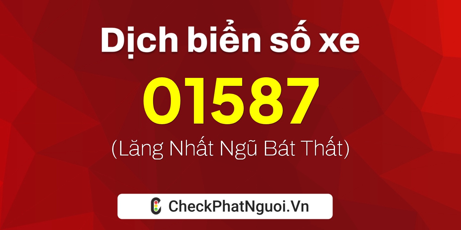 Dịch ý nghĩa <b>biển số xe 75B1-01587</b> tại website checkphatnguoi.vn