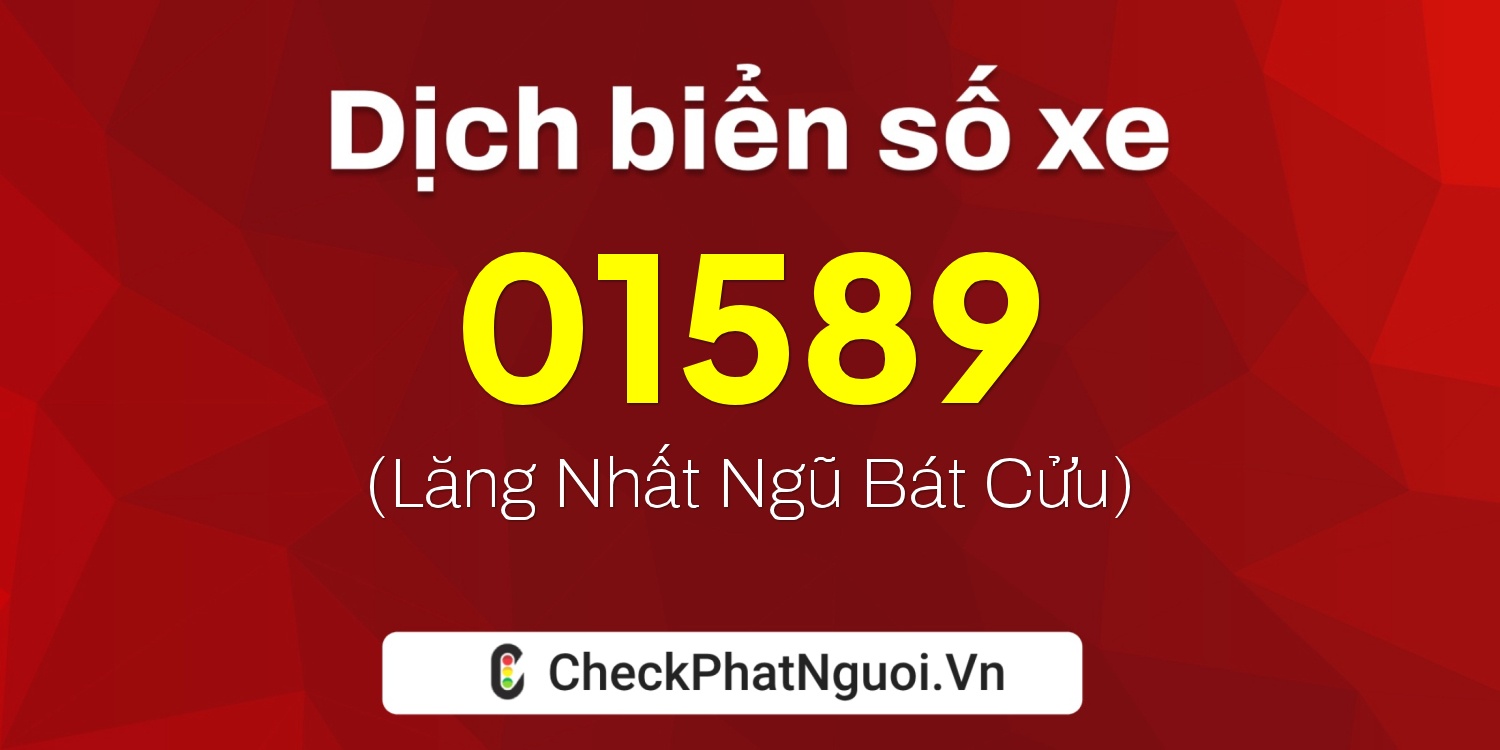 Dịch ý nghĩa <b>biển số xe 15A-01589</b> tại website checkphatnguoi.vn