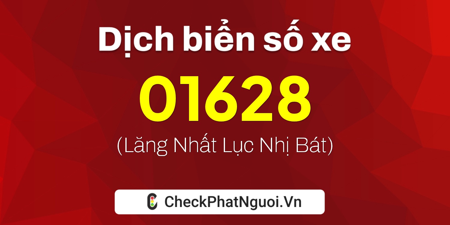 Dịch ý nghĩa <b>biển số xe 65GA-01628</b> tại website checkphatnguoi.vn